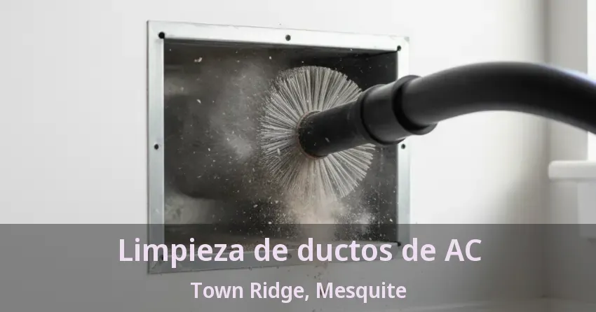 Limpieza de ductos de AC Town Ridge, Mesquite - TX