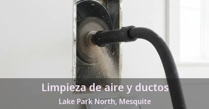 Limpieza de aire y ductos Lake Park North, Mesquite - TX Limpieza de aire y ductos Lake Park North, Mesquite - TX