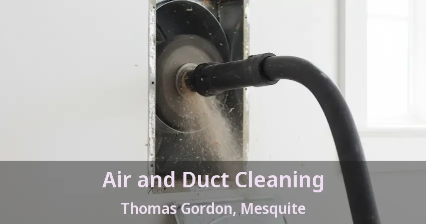 Air and Duct Cleaning Thomas Gordon, Mesquite - TX Air and Duct Cleaning Thomas Gordon, Mesquite - TX