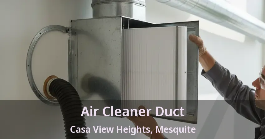 Air Cleaner Duct Casa View Heights, Mesquite - TX Air Cleaner Duct Casa View Heights, Mesquite - TX
