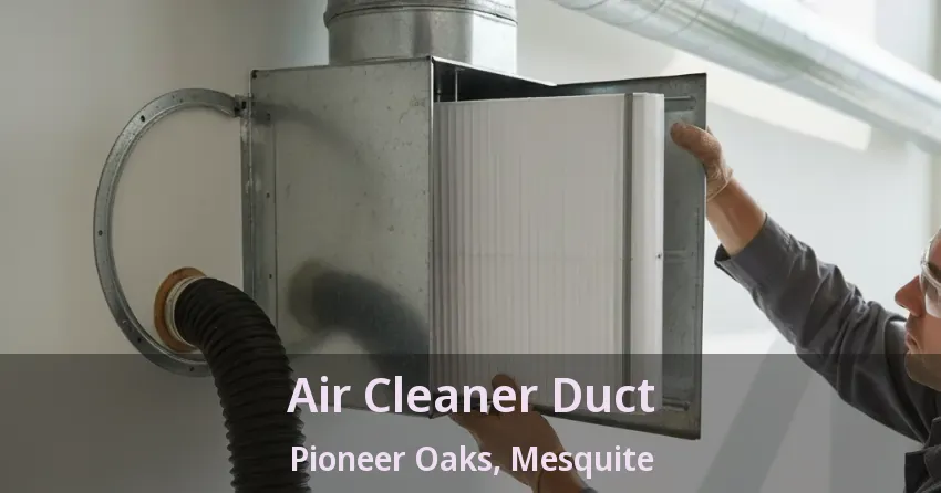 Air Cleaner Duct Pioneer Oaks, Mesquite - TX Air Cleaner Duct Pioneer Oaks, Mesquite - TX
