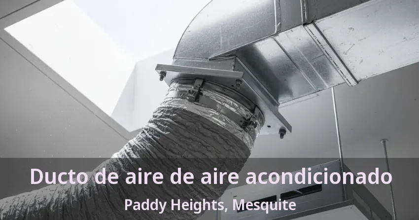 Ducto de aire de aire acondicionado Paddy Heights, Mesquite - TX Ducto de aire de aire acondicionado Paddy Heights, Mesquite - TX