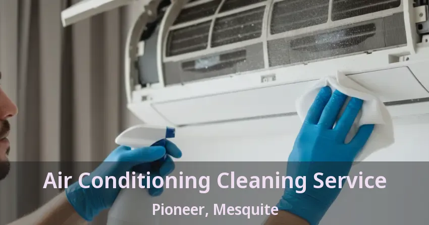 Air Conditioning Cleaning Service Pioneer, Mesquite - TX