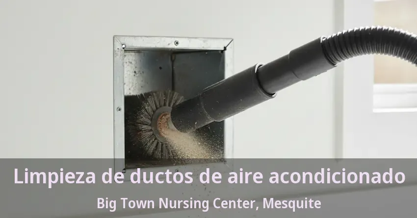 Limpieza de ductos de aire acondicionado Big Town Nursing Center, Mesquite - TX Limpieza de ductos de aire acondicionado Big Town Nursing Center, Mesquite - TX