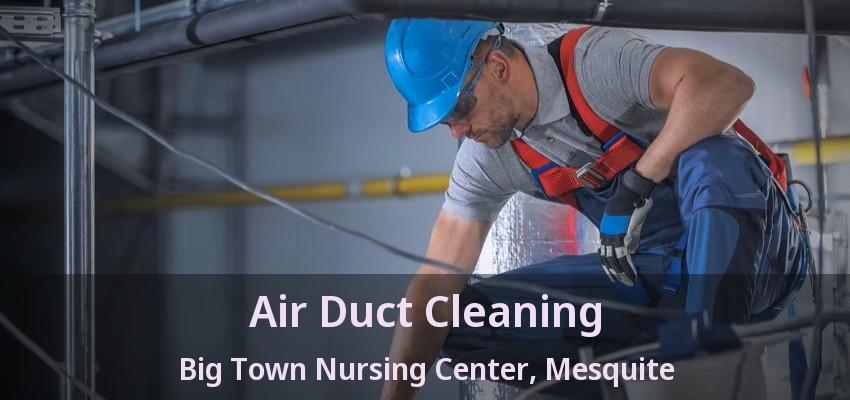 Air Duct Cleaning Big Town Nursing Center, Mesquite - TX Air Duct Cleaning Big Town Nursing Center, Mesquite - TX