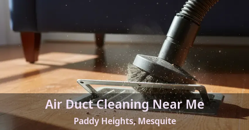 Air Duct Cleaning Near Me Paddy Heights, Mesquite - TX Air Duct Cleaning Near Me Paddy Heights, Mesquite - TX
