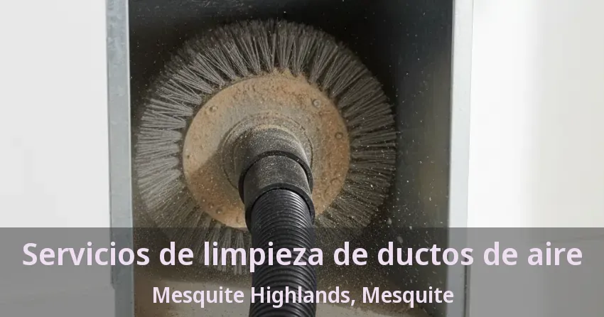 Servicios de limpieza de ductos de aire Mesquite Highlands, Mesquite - TX Servicios de limpieza de ductos de aire Mesquite Highlands, Mesquite - TX