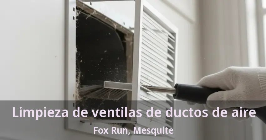 Limpieza de ventilas de ductos de aire Fox Run, Mesquite - TX Limpieza de ventilas de ductos de aire Fox Run, Mesquite - TX