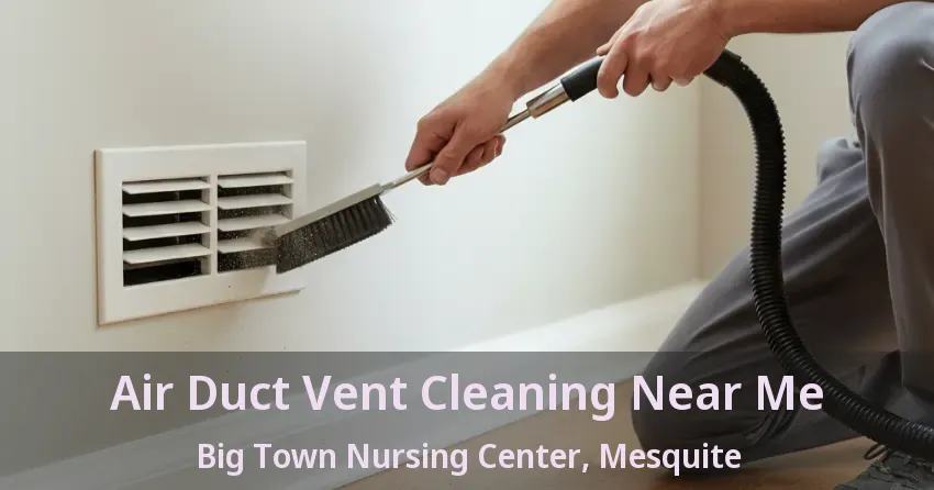 Air Duct Vent Cleaning Near Me Big Town Nursing Center, Mesquite - TX Air Duct Vent Cleaning Near Me Big Town Nursing Center, Mesquite - TX