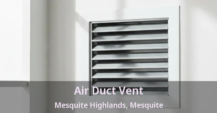 Air Duct Vent Mesquite Highlands, Mesquite - TX Air Duct Vent Mesquite Highlands, Mesquite - TX