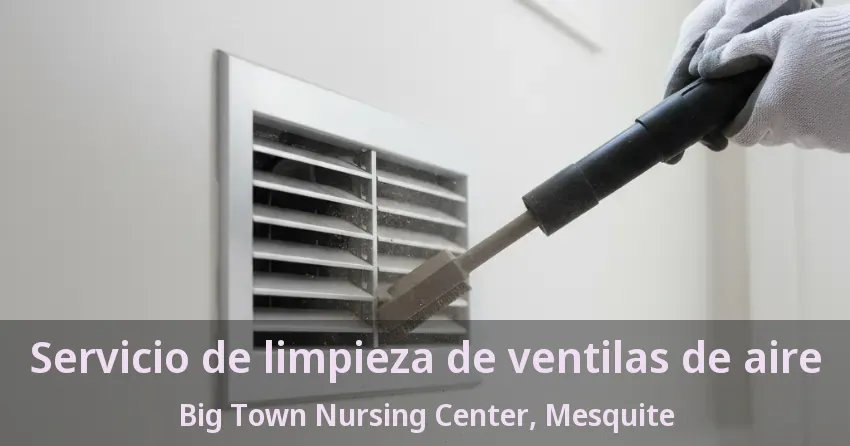 Servicio de limpieza de ventilas de aire Big Town Nursing Center, Mesquite - TX Servicio de limpieza de ventilas de aire Big Town Nursing Center, Mesquite - TX