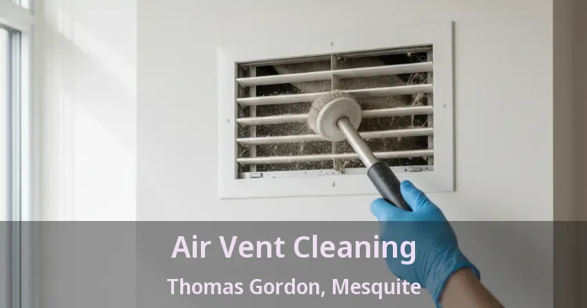 Air Vent Cleaning Thomas Gordon, Mesquite - TX Air Vent Cleaning Thomas Gordon, Mesquite - TX