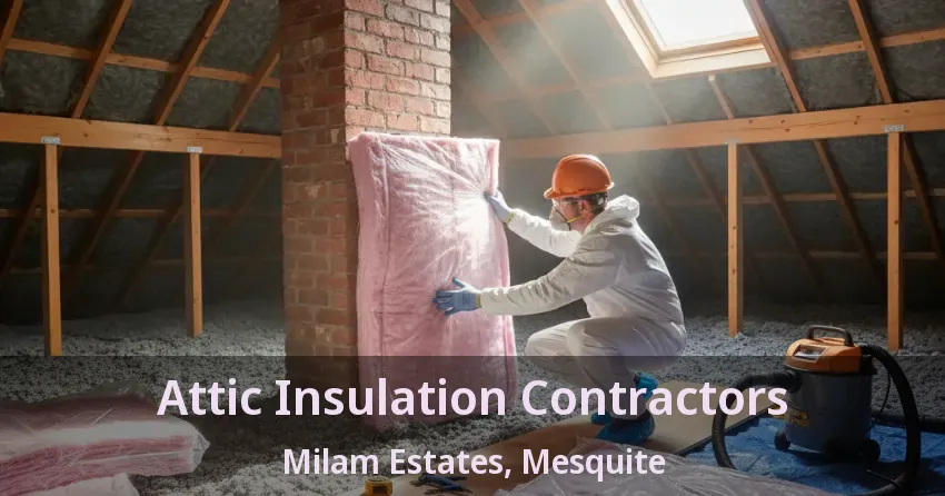 Attic Insulation Contractors Milam Estates, Mesquite - TX Attic Insulation Contractors Milam Estates, Mesquite - TX