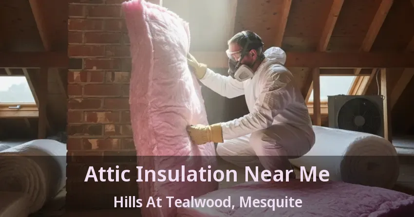 Attic Insulation Near Me Hills At Tealwood, Mesquite - TX Attic Insulation Near Me Hills At Tealwood, Mesquite - TX