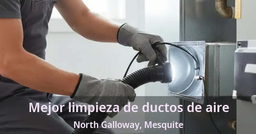 Mejor limpieza de ductos de aire North Galloway, Mesquite - TX