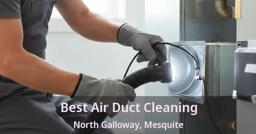 Best Air Duct Cleaning North Galloway, Mesquite - TX