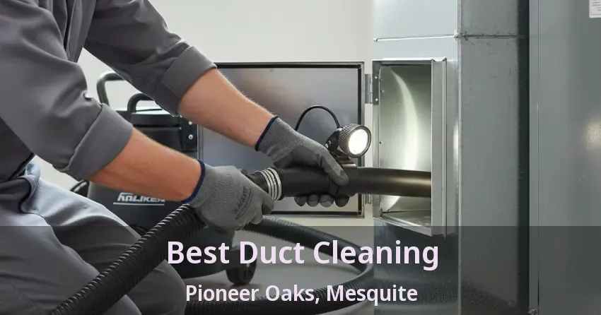 Best Duct Cleaning Pioneer Oaks, Mesquite - TX Best Duct Cleaning Pioneer Oaks, Mesquite - TX