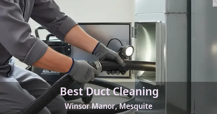 Best Duct Cleaning Winsor Manor, Mesquite - TX
