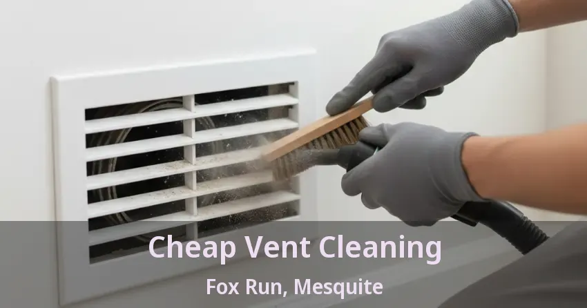 Cheap Vent Cleaning Fox Run, Mesquite - TX