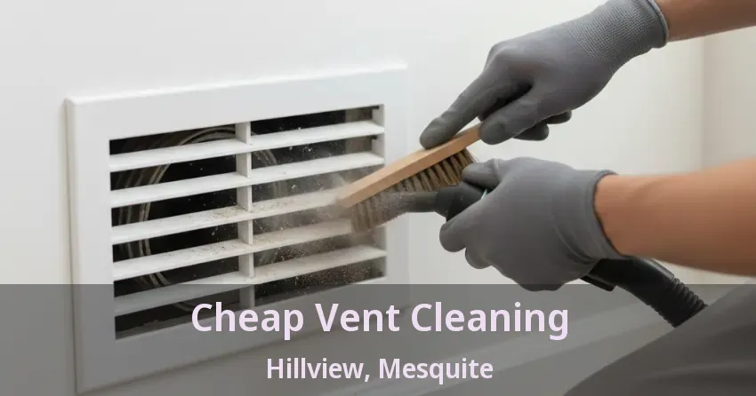 Cheap Vent Cleaning Hillview, Mesquite - TX Cheap Vent Cleaning Hillview, Mesquite - TX
