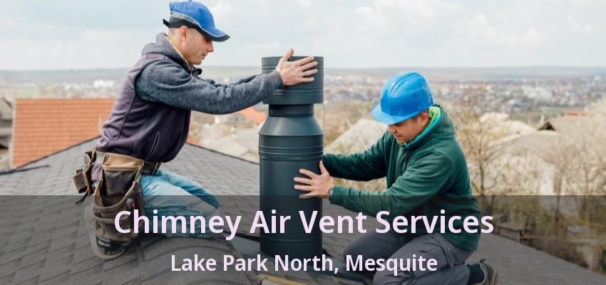 Chimney Air Vent Services Lake Park North, Mesquite - TX Chimney Air Vent Services Lake Park North, Mesquite - TX