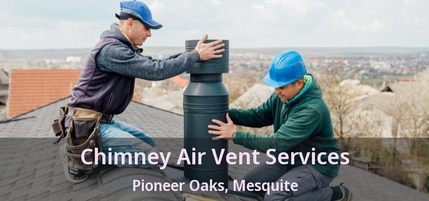 Chimney Air Vent Services Pioneer Oaks, Mesquite - TX Chimney Air Vent Services Pioneer Oaks, Mesquite - TX