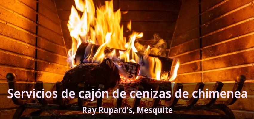 Servicios de cajón de cenizas de chimenea Ray Rupard's, Mesquite - TX Servicios de cajón de cenizas de chimenea Ray Rupard's, Mesquite - TX
