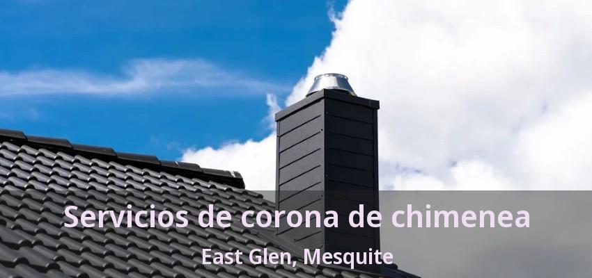 Servicios de corona de chimenea East Glen, Mesquite - TX
