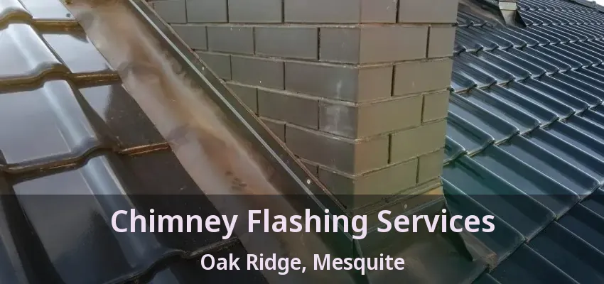 Chimney Flashing Services Oak Ridge, Mesquite - TX Chimney Flashing Services Oak Ridge, Mesquite - TX