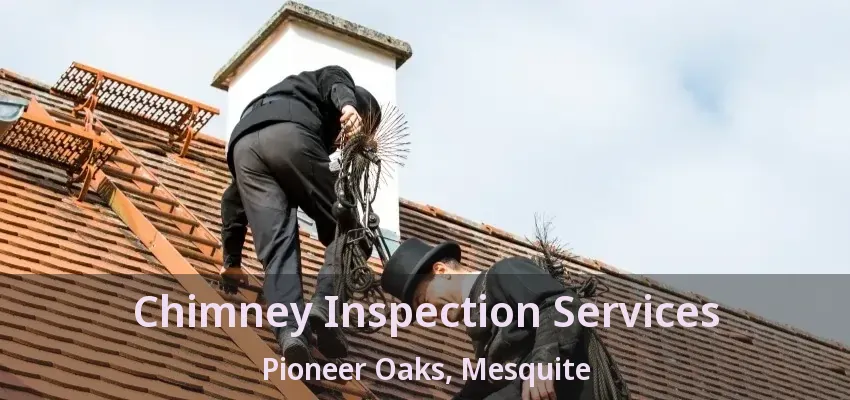 Chimney Inspection Services Pioneer Oaks, Mesquite - TX