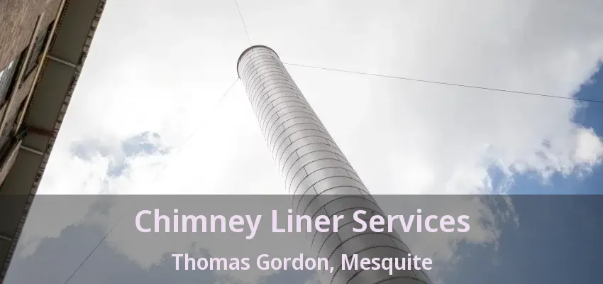 Chimney Liner Services Thomas Gordon, Mesquite - TX Chimney Liner Services Thomas Gordon, Mesquite - TX
