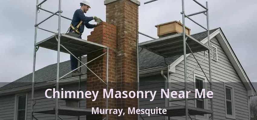 Chimney Masonry Near Me Murray, Mesquite - TX Chimney Masonry Near Me Murray, Mesquite - TX