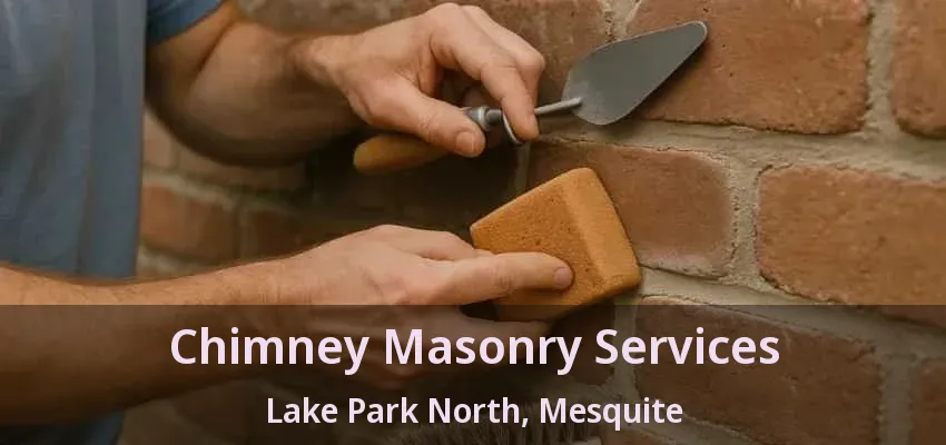 Chimney Masonry Services Lake Park North, Mesquite - TX Chimney Masonry Services Lake Park North, Mesquite - TX