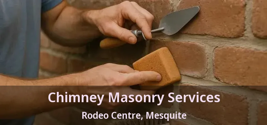 Chimney Masonry Services Rodeo Centre, Mesquite - TX Chimney Masonry Services Rodeo Centre, Mesquite - TX