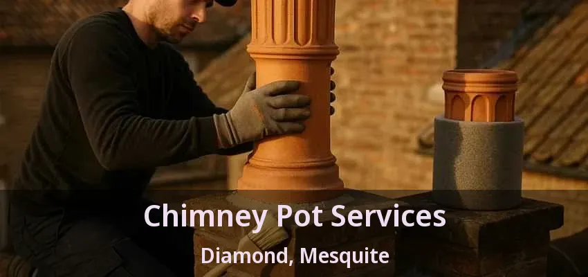 Chimney Pot Services Diamond, Mesquite - TX