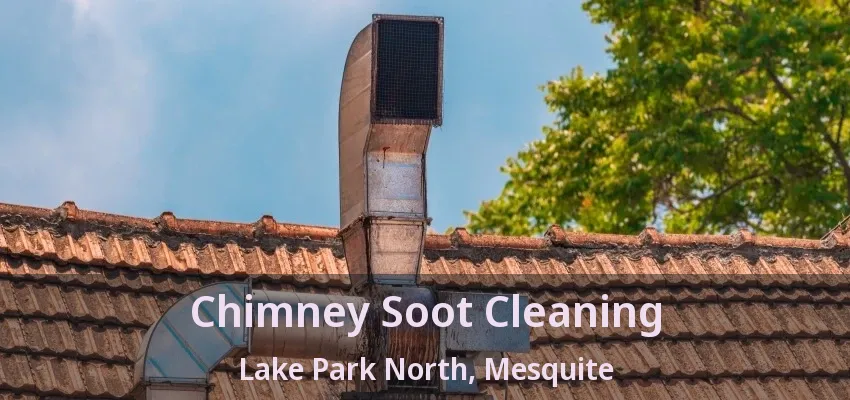 Chimney Soot Cleaning Lake Park North, Mesquite - TX Chimney Soot Cleaning Lake Park North, Mesquite - TX