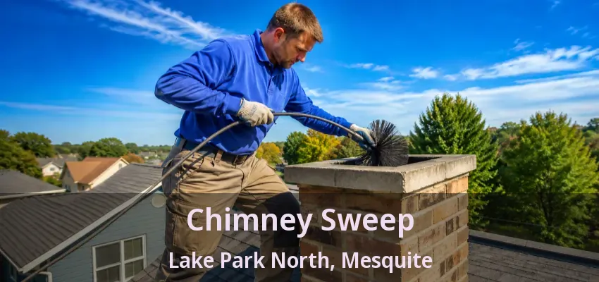 Chimney Sweep Lake Park North, Mesquite - TX Chimney Sweep Lake Park North, Mesquite - TX