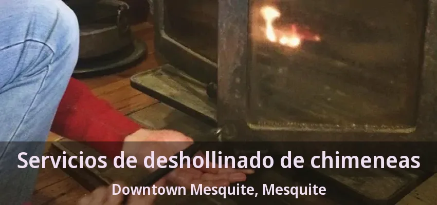 Servicios de deshollinado de chimeneas Downtown Mesquite, Mesquite - TX Servicios de deshollinado de chimeneas Downtown Mesquite, Mesquite - TX