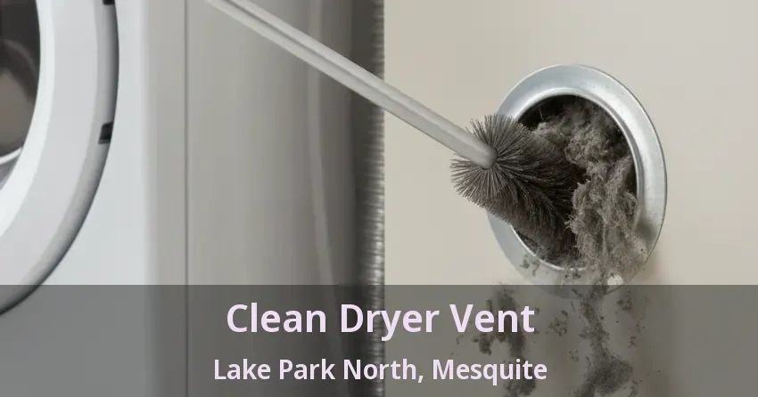 Clean Dryer Vent Lake Park North, Mesquite - TX Clean Dryer Vent Lake Park North, Mesquite - TX