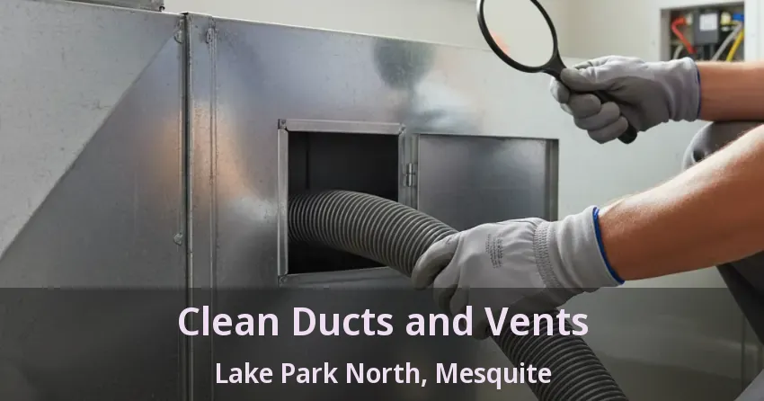 Clean Ducts and Vents Lake Park North, Mesquite - TX Clean Ducts and Vents Lake Park North, Mesquite - TX
