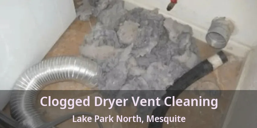 Clogged Dryer Vent Cleaning Lake Park North, Mesquite - TX