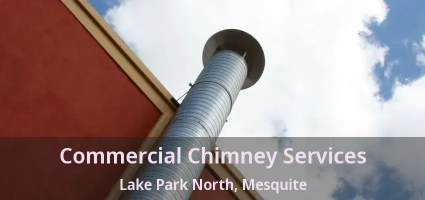 Commercial Chimney Services Lake Park North, Mesquite - TX Commercial Chimney Services Lake Park North, Mesquite - TX