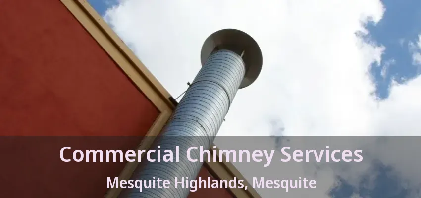 Commercial Chimney Services Mesquite Highlands, Mesquite - TX Commercial Chimney Services Mesquite Highlands, Mesquite - TX