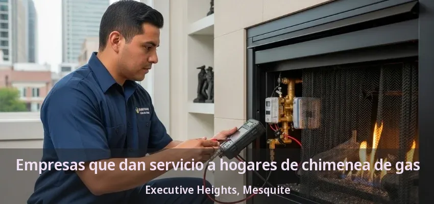 Empresas que dan servicio a hogares de chimenea de gas Executive Heights, Mesquite - TX Empresas que dan servicio a hogares de chimenea de gas Executive Heights, Mesquite - TX