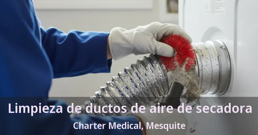 Limpieza de ductos de aire de secadora Charter Medical, Mesquite - TX