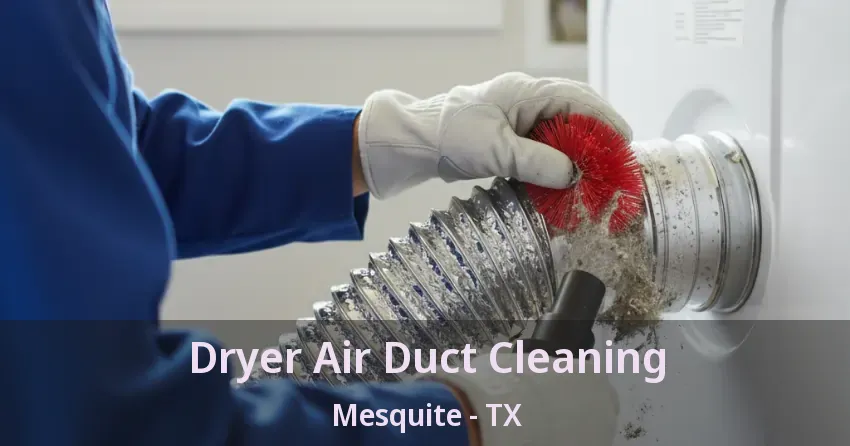 Dryer Air Duct Cleaning Mesquite - TX Dryer Air Duct Cleaning Mesquite - TX