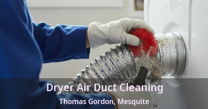 Dryer Air Duct Cleaning Thomas Gordon, Mesquite - TX Dryer Air Duct Cleaning Thomas Gordon, Mesquite - TX