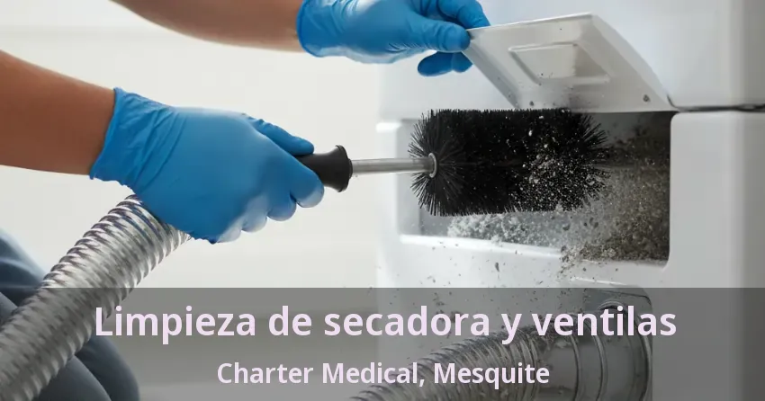 Limpieza de secadora y ventilas Charter Medical, Mesquite - TX Limpieza de secadora y ventilas Charter Medical, Mesquite - TX