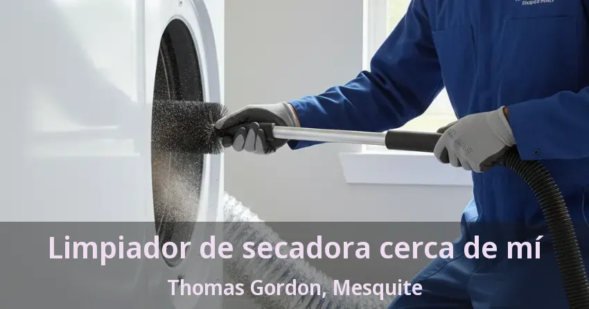 Limpiador de secadora cerca de mí Thomas Gordon, Mesquite - TX Limpiador de secadora cerca de mí Thomas Gordon, Mesquite - TX