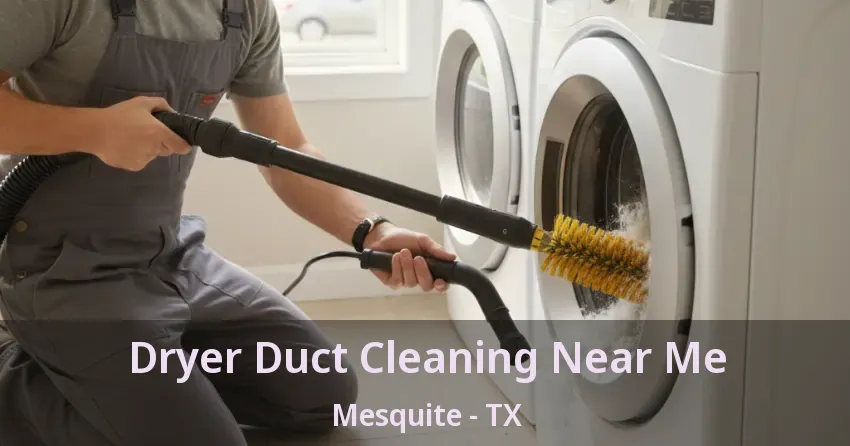 Dryer Duct Cleaning Near Me Mesquite - TX